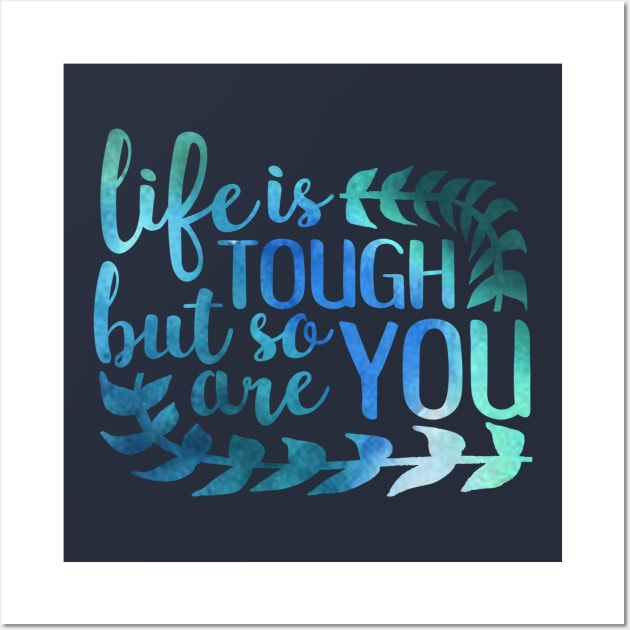life is tough but so are you Wall Art by paulusjart
